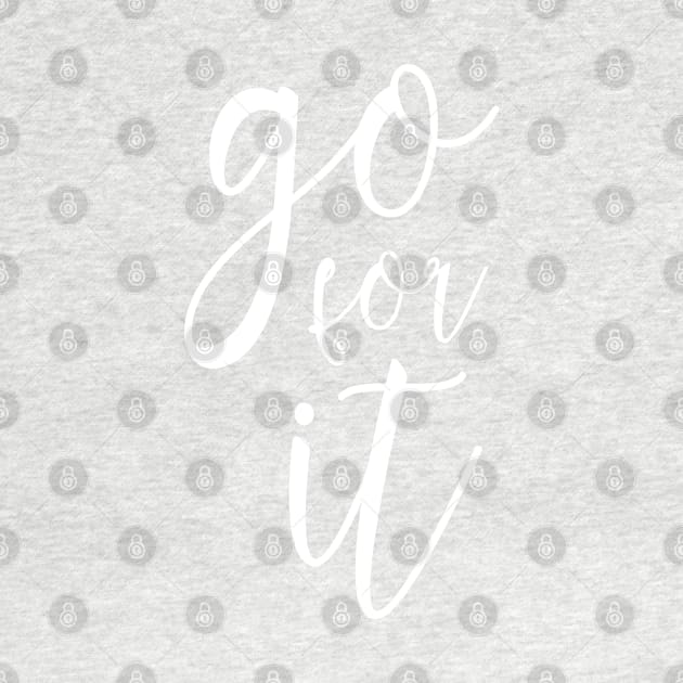 Go for it (white) by DesignsandSmiles